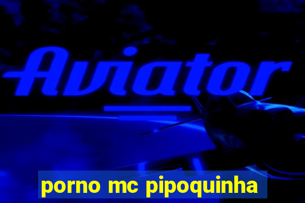 porno mc pipoquinha